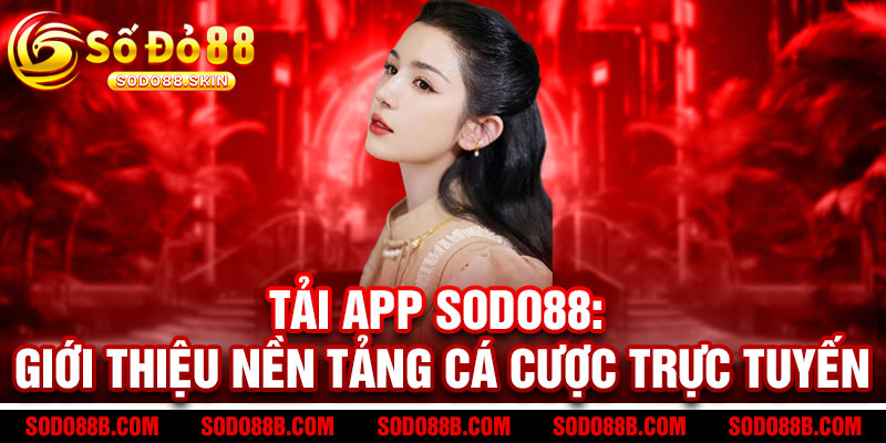 Tải App Sodo88 - Giải trí đỉnh cao trong tầm tay, tải là trúng 2 Tải App Sodo88: Giới thiệu nền tảng cá cược trực tuyến