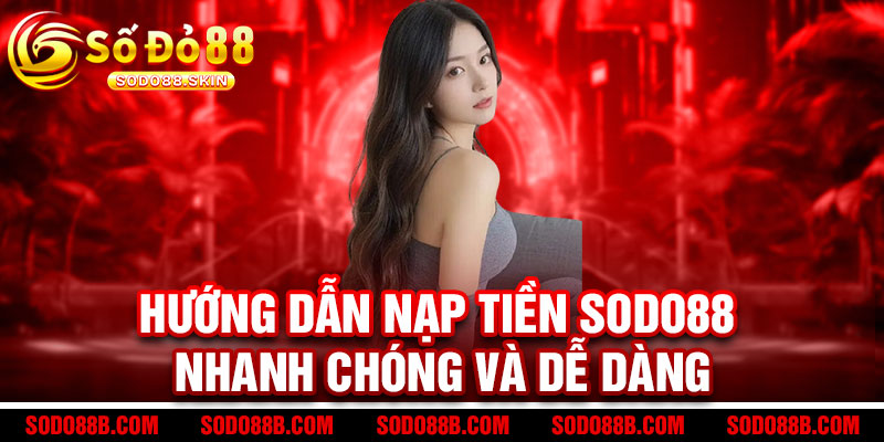 Hướng dẫn Nạp tiền Sodo88 nhanh chóng và dễ dàng