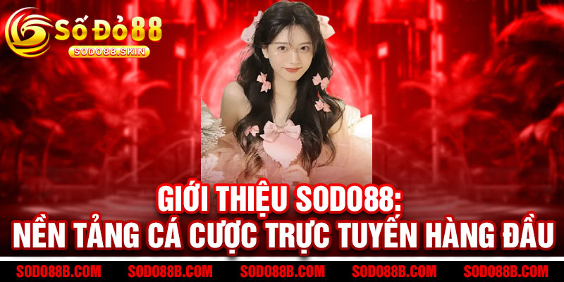 Giới Thiệu SODO88 - Sân chơi triệu đô, thần may mắn mỉm cười 1 Giới Thiệu Sodo88: Nền Tảng Cá Cược Trực Tuyến Hàng Đầu