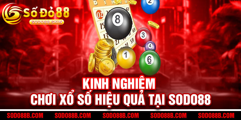 Xổ Số Sodo88 - Mua vui trúng thật, một vé đổi đời! Tỷ lệ trúng cao, thưởng cực đã 3 Kinh Nghiệm Chơi Xổ Số Hiệu Quả Tại Sodo88