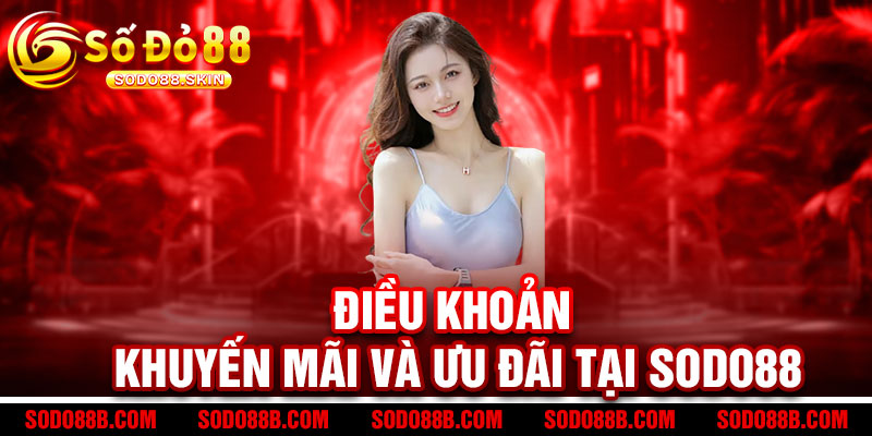 Điều Khoản Sodo88 - Điều khoản minh bạch, chơi game an tâm 2 Điều Khoản Khuyến Mãi và Ưu Đãi Tại Sodo88