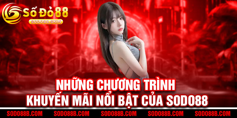 Khuyến mãi Sodo88 - Ưu đãi bùng nổ, thắng lớn đong đầy 3 Những chương trình khuyến mãi nổi bật của Sodo88